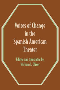 Title: Voices of Change in the Spanish American Theater: An Anthology, Author: William I. Oliver