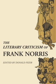 Title: The Literary Criticism of Frank Norris, Author: Donald Pizer