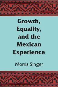 Title: Growth, Equality, and the Mexican Experience, Author: Morris Singer