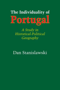 Title: The Individuality of Portugal: A Study in Historical-Political Geography, Author: Dan Stanislawski