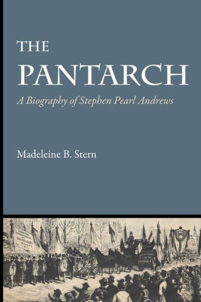 The Pantarch: A Biography of Stephen Pearl Andrews