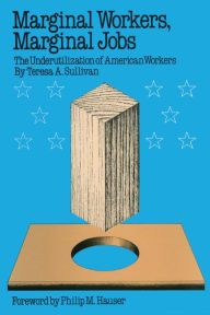 Title: Marginal Workers, Marginal Jobs: The Underutilization of American Workers, Author: Teresa A. Sullivan