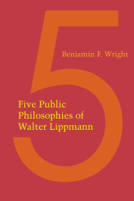 Title: Five Public Philosophies of Walter Lippmann, Author: Benjamin F. Wright