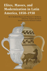 Title: Elites, Masses, and Modernization in Latin America, 1850-1930, Author: E. Bradford Burns
