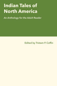 Title: Indian Tales of North America: An Anthology for the Adult Reader, Author: Tristram Potter Coffin