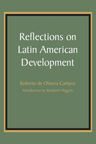 Title: Reflections on Latin American Development, Author: Roberto de Olivera Campos