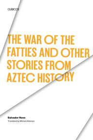 Title: The War of the Fatties and Other Stories from Aztec History, Author: Salvador Novo