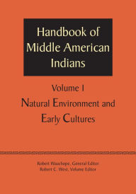 Title: Handbook of Middle American Indians, Volume 1: Natural Environment and Early Cultures, Author: Robert Wauchope