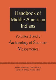 Title: Handbook of Middle American Indians, Volumes 2 and 3: Archaeology of Southern Mesoamerica, Author: Robert Wauchope