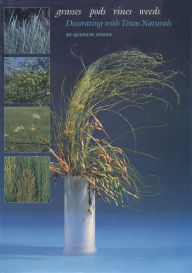 Title: Grasses, Pods, Vines, Weeds: Decorating with Texas Naturals, Author: Quentin Steitz