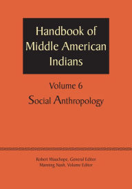 Title: Handbook of Middle American Indians, Volume 6: Social Anthropology, Author: Robert Wauchope