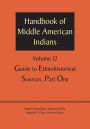 Handbook of Middle American Indians, Volume 12: Guide to Ethnohistorical Sources, Part One