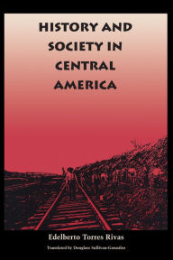 Title: History and Society in Central America, Author: Edelberto Torres Rivas