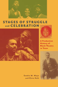 Title: Stages of Struggle and Celebration: A Production History of Black Theatre in Texas, Author: Sandra M. Mayo