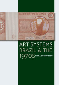Title: Art Systems: Brazil and the 1970s, Author: Elena Shtromberg