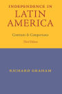 Independence in Latin America: Contrasts and Comparisons
