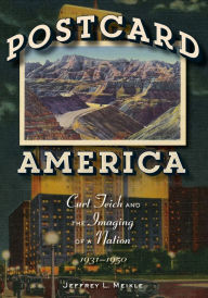 Title: Postcard America: Curt Teich and the Imaging of a Nation, 1931-1950, Author: Jeffrey L. Meikle