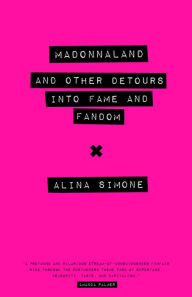 Title: Madonnaland: And Other Detours into Fame and Fandom, Author: Alina Simone
