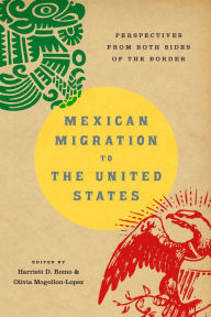 Title: Mexican Migration to the United States: Perspectives From Both Sides of the Border, Author: Harriett D. Romo