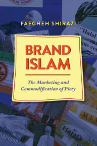 Title: Brand Islam: The Marketing and Commodification of Piety, Author: Faegheh Shirazi