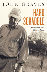 Title: Hard Scrabble: Observations on a Patch of Land, Author: John Graves