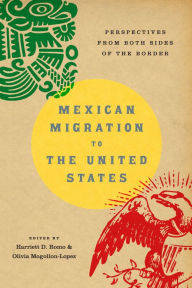 Title: Mexican Migration to the United States: Perspectives From Both Sides of the Border, Author: Harriet D. Romo