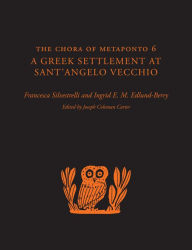 Title: The Chora of Metaponto 6: A Greek Settlement at Sant'Angelo Vecchio, Author: Francesca Silvestrelli