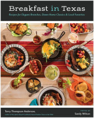 Title: Breakfast in Texas: Recipes for Elegant Brunches, Down-Home Classics, and Local Favorites, Author: Terry Thompson-Anderson