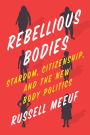 Rebellious Bodies: Stardom, Citizenship, and the New Body Politics