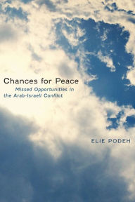 Title: Chances for Peace: Missed Opportunities in the Arab-Israeli Conflict, Author: Elie Podeh