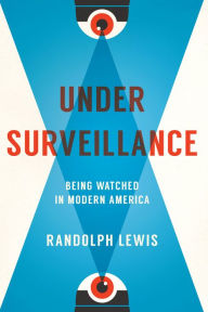 Title: Under Surveillance: Being Watched in Modern America, Author: Randolph Lewis