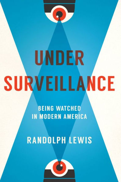 Under Surveillance: Being Watched in Modern America