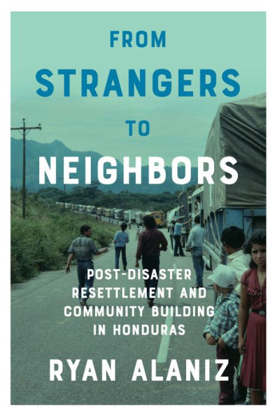 From Strangers to Neighbors: Post-Disaster Resettlement and Community Building Honduras