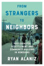 From Strangers to Neighbors: Post-Disaster Resettlement and Community Building in Honduras