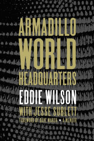 Title: Armadillo World Headquarters: A Memoir, Author: Eddie Wilson