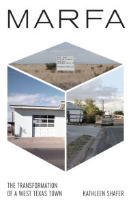 Title: Marfa: The Transformation of a West Texas Town, Author: Kathleen Shafer