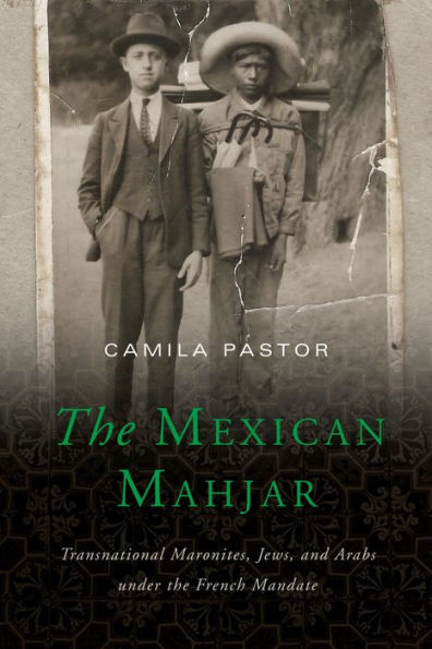 the Mexican Mahjar: Transnational Maronites, Jews, and Arabs under French Mandate
