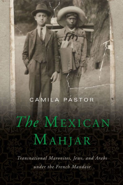 The Mexican Mahjar: Transnational Maronites, Jews, and Arabs under the French Mandate