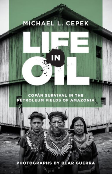 Life Oil: Cofán Survival the Petroleum Fields of Amazonia