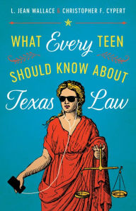 Title: What Every Teen Should Know about Texas Law, Author: L. Jean Wallace