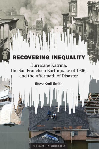 Recovering Inequality: Hurricane Katrina, the San Francisco Earthquake of 1906, and Aftermath Disaster