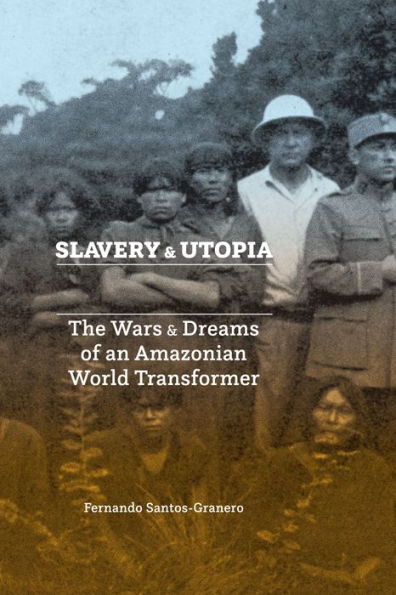 Slavery and Utopia: The Wars Dreams of an Amazonian World Transformer