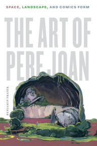 Title: The Art of Pere Joan: Space, Landscape, and Comics Form, Author: Benjamin Fraser