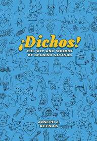 Title: Dichos! The Wit and Whimsy of Spanish Sayings, Author: Joseph J. Keenan