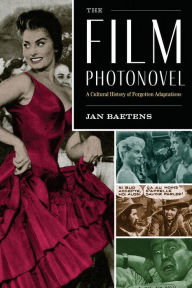Title: The Film Photonovel: A Cultural History of Forgotten Adaptations, Author: Jan Baetens