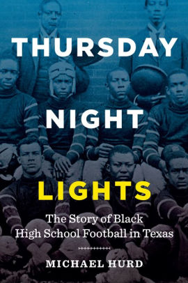 Thursday Night Lights The Story Of Black High School Football In Texaspaperback - 