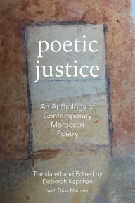 Title: Poetic Justice: An Anthology of Contemporary Moroccan Poetry, Author: Deborah Kapchan