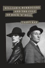 William S. Burroughs and the Cult of Rock 'n' Roll