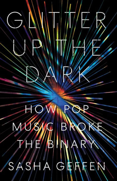 Glitter Up the Dark: How Pop Music Broke Binary