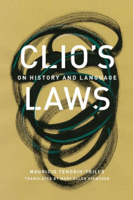 Title: Clio's Laws: On History and Language, Author: Mauricio Tenorio-Trillo